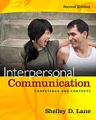Interpersonal communication : competence and contexts - Lane, Shelley D.