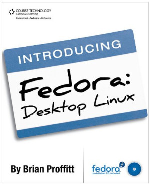 Introducing Fedora: Desktop Linux By Brian Proffitt - 9781111135898
