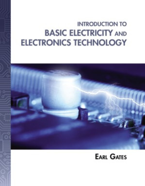 Introduction To Basic Electricity and Electronics Technology By Earl D. Gates