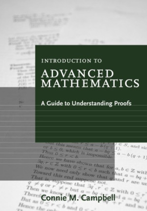 Introduction to Advanced Mathematics: A Guide to Understanding Proofs By Connie M. Campbell