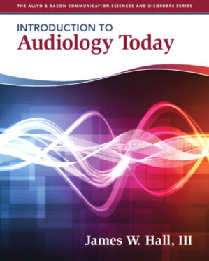 Introduction to Audiology Today - James W. Hall, III