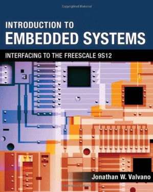 Introduction to Embedded Systems: Interfacing to the Freescale 9S12 By Jonathan W. Valvano - 9780495090472