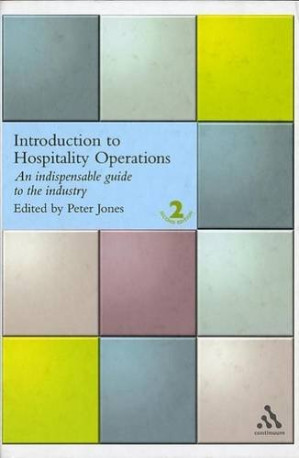 Introduction to Hospitality Operations: An Indispensible Guide to the Industry, 2nd Edition By Peter Jones