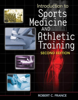 Introduction to Sports Medicine and Athletic Training By Robert C. France