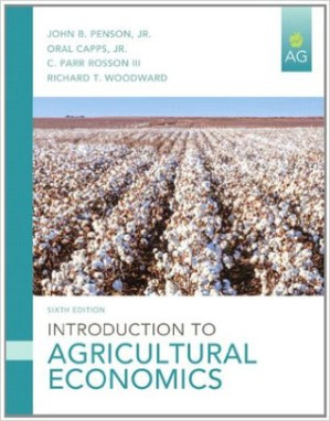 Introduction to agricultural economics - Penson, John B;Jr, Oral Capps;III, C Parr Rosson;Woodward, Richard T