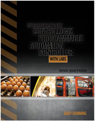 Introduction to the ControlLogix Programmable Automation Controller with Labs 2nd Edition By Gary Dunning