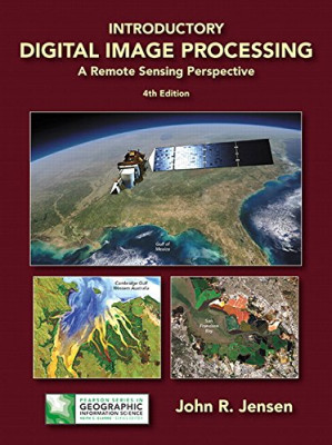 Introductory Digital Image Processing: A Remote Sensing Perspective - John R. Jensen
