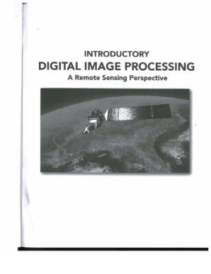 Introductory digital image processing: A remote sensing perspective - John R. Jensen  & Dr. Kalmesh Lulla