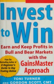 Invest to win: earn & keep profits in Bull & Bear markets with the gainsmaster approach
