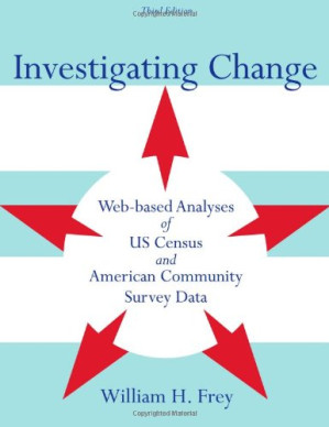 Investigating Change: Web-Based Analyses of US Census and American Community Survey Data By William H. Frey