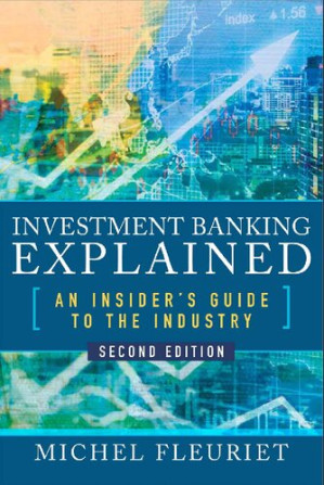 Investment Banking Explained : An Insider's Guide to the Industry, By Michel Fleuriet; ;