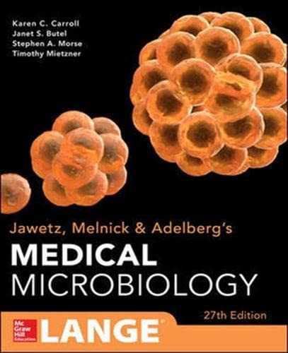 JAWETZ,MELNICK,& ADELBERG'S MEDICAL MICROBIOLOGY TWENTY-SEVENTH EDITION,KAREN C.CARROLL,MD AND JEFFER A.HOBDEN,PHD AND STEVE MILLER,MD,PHD AND STEPHEN A.MORSE,PHD AND TIMOTHY A,MIETZNER,PHD AND BARBARA DETRICK,PHD AND THOMAS G.MITCHELL,PHD AND JAMES H.MCKERROW,MD