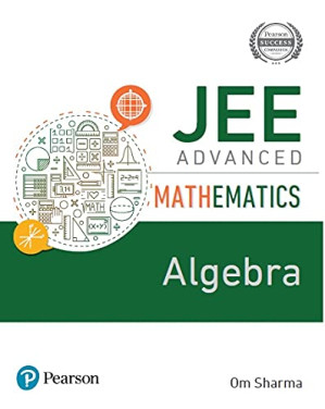 JEE Advanced Mathematics - Algebra | First Edition | By Pearson - Om Sharma