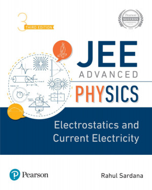 JEE Advanced Physics: Electrostatics and Current Electricity, 3rd Edition - Rahul Sardana