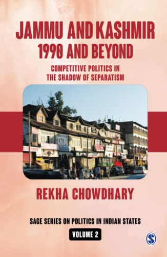 Jammu and Kashmir: 1990 and Beyond: Competitive Politics in the Shadow of Separatism