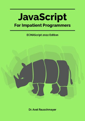 JavaScript for Impatient Programmers (free demo version) By Axel Rauschmayer