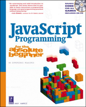 JavaScript programming for the absolute beginner: the fun way to learn programming By Andy Harris