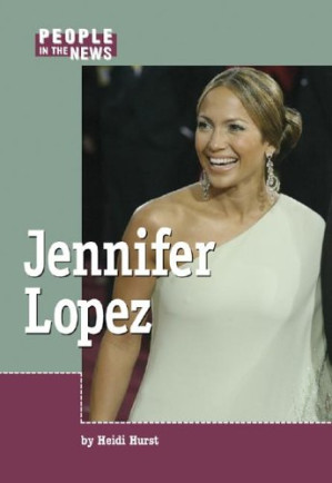 Jennifer Lopez (People in the News) By M. Miller