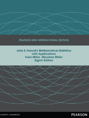 John E. Freund's Mathematical Statistics with Applications - Freund, John E.; Miller, Irwin; Miller, Marylees