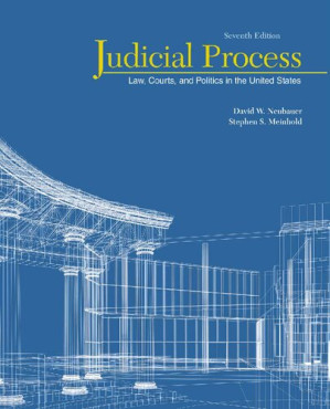 Judicial Process: Law, Courts, and Politics in the United States By David W. Neubauer & Stephen S. Meinhold