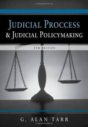 Judicial Process and Judicial Policymaking By G. Alan Tarr
