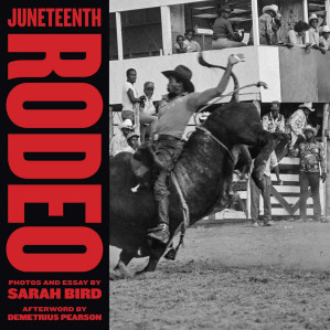 Juneteenth Rodeo - Sarah Bird & Demetrius Pearson (Afterword by)