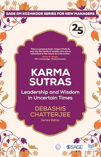 Karma Sutras: Leadership and Wisdom for Uncertain Times: Leadership and Wisdom in Uncertain Times (SAGE IIM-Kozhikode Series for New Managers)
