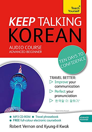 Keep Talking Korean Audio Course - Ten Days to Confidence: (Audio pack) Advanced beginner's guide to speaking and understanding with confidence (Teach Yourself)
