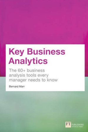Key Business Analytics - The 60+ business analysis tools every manager needs to know - Bernard Marr