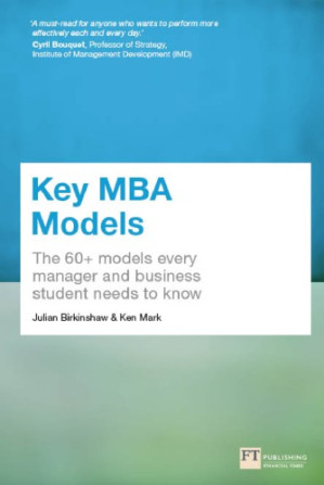 Key MBA Models: The 60+ Models Every Manager and Business Student Needs to Know - Birkinshaw, Dr. Julian; Mark, Ken - 9781292016887