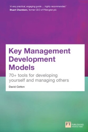 Key Management Development Models: 70+ tools for developing yourself and managing others - David Cotton