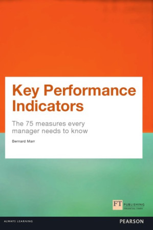 Key Performance Indicators: The 75 Measures Every Manager Needs to Know (KPI) - Marr, Bernard(Contributor)