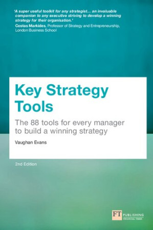 Key Strategy Tools: 88 Tools for Every Manager to Build a Winning Strategy - Vaughan Evans