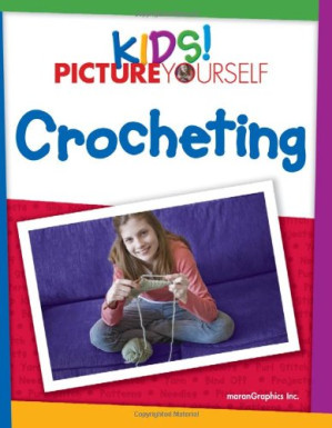 Kids! Picture Yourself Crocheting By maranGraphics Development Group