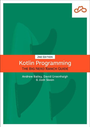 Kotlin Programming: The Big Nerd Ranch Guide - Andrew Bailey, David Greenhalgh and Josh Skeen