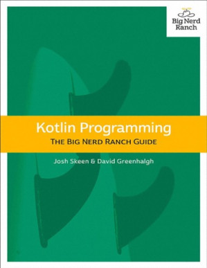 Kotlin Programming: The Big Nerd Ranch Guide - Josh Skeen and David Greenhalgh