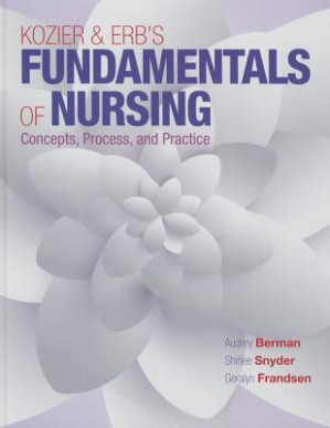 Kozier and Erb's Fundamentals of Nursing: Concepts, Process, and Practice - Audrey Berman, Shirlee J. Snyder, Geralyn Frandsen
