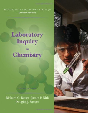 Laboratory Inquiry in Chemistry , Third Edition (Brooks   Cole Laboratory Series for General Chemistry) By Richard Bauer, James Birk, Doug Sawyer