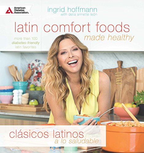 Latin comfort foods made healthy: more than 100 diabetes-friendly Latin favorites = Clásicos latinos a lo saludable