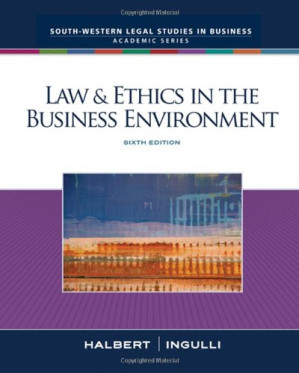 Law & Ethics in the Business Environment , Sixth Edition By Terry Halbert, Elaine Ingulli