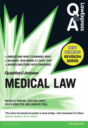 Law Express - Question and Answer - Medical Law. - Fyall, Carolyn; Kingston, Helen; Robson, Michelle; Swift, Kristina
