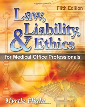 Law, Liability, and Ethics for Medical Office Professionals, 5th Edition By Myrtle R. Flight, Michael R. Meacham