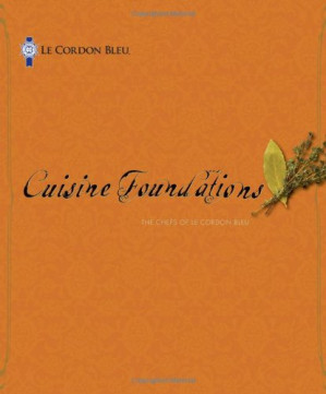 Le Cordon Bleu Cuisine Foundations By The Chefs of Le Cordon Bleu - 9780840054777