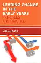 Leading change in the early years: principles and practice By Rodd, Jillian