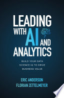 Leading with AI and Analytics: Build Your Data Science IQ to Drive Business Value By Anderson, Eric, Zettelmeyer, Florian