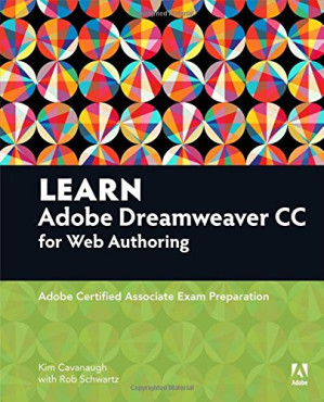 Learn Adobe Dreamweaver CC for Web Authoring: Adobe Certified Associate Exam Preparation - Kim Cavanaugh, Rob Schwartz
