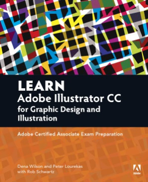 Learn Adobe Illustrator CC for Graphic Design and Illustration: Adobe Certified Associate Exam Preparation - Dena Wilson and Rob Schwartz