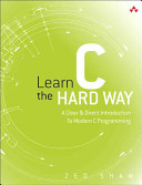 Learn C the Hard Way: A Clear & Direct Introduction to Modern C Programming - Zed Shaw