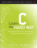 Learn C the Hard Way: Practical Exercises on the Computational Subjects You Keep Avoiding (Like C) - Zed A. Shaw - 9780133124385-1