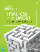 Learn Enough HTML, CSS and Layout to be Dangerous: An Introduction to Modern Website Creation and Templating Systems - Lee Donahoe; Michael Hartl